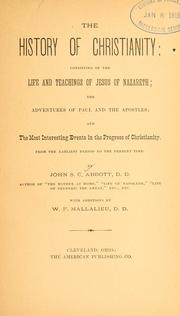 Cover of: The history of Christianity: consisting of the life and teachings of Jesus of Nazareth : the adventures of Paul and the apostles and the most interesting events in the progress of Christianity from the earliest period to the present time