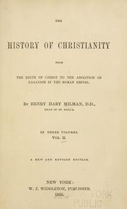 Cover of: History of Christianity from the birth of Christ to the abolition of paganism in the Roman empire. by Henry Hart Milman