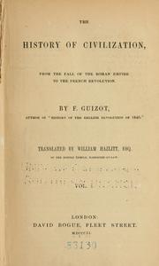 Cover of: The history of civilization, from the fall of the Roman empire to the French revolution. by François Guizot