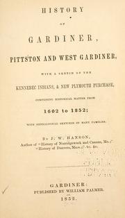Cover of: History of Gardiner, Pittston and West Gardiner: with a sketch of the Kennebec Indians, & New Plymouth purchase, comprising historical matter from 1602 to 1852; with genealogical sketches of many families.