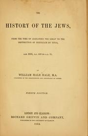 Cover of: The history of the Jews: from the time of Alexander the Great to the destruction of Jerusalem by Titus, A.M. 3595, B.C. 409 to A.D. 70 ...
