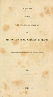 Cover of: A history of the life and public services of Major General Andrew Jackson. by 