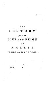 Cover of: history of the life and reign of Philip, king of Macedon: the father of Alexander.