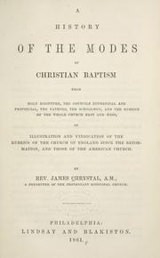 Cover of: A history of the modes of Christian baptism: from Holy Scripture, the councils ecumenical and provincial, the fathers, the schoolmen, and the rubrics of the whole church east and west, in illustration and vindication of the rubrics of the Church of England since the Reformation, and those  of the American church