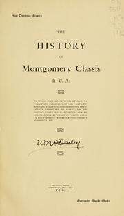 Cover of: The history of Montgomery classis, R.C.A.: To which is added sketches of Mohawk valley men and events of early days, the Iroquois, Palatines, Indian missions, Tryon county committee of safety, Sir Wm. Johnson, Joseph Brant, Arendt Van Curler, Gen. Herkimer, Reformed church in America, doctrine and progress, revolutionary residences, etc.