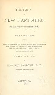Cover of: History of New Hampshire, from its first discovery to the year 1830: with dissertations upon the rise of opinions and institutions, the growth of agriculture and manufactures, and the influence of leading families and distinguished men, to the year 1874