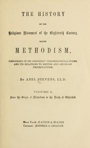 Cover of: history of the religious movement of the eighteenth century, called Methodism | Abel Stevens