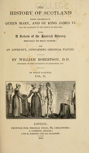 The history of Scotland, during the reigns of Queen Mary and King James VI. till his accession to the crown of England: with a review of the Scottish history previous to that period: and an appendix containing original papers by William Robertson