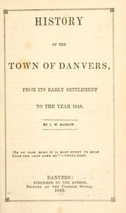 Cover of: History of the town of Danvers, from its early settlement to the year 1848. by Hanson, J. W.
