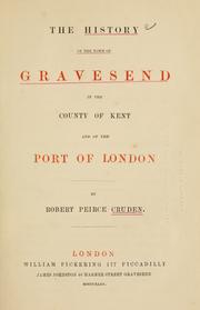 Cover of: history of the town of Gravesend in the county of Kent, and of the port of London | Robert Peirce Cruden