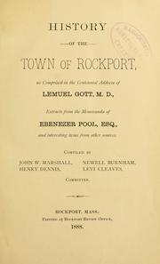 Cover of: History of the town of Rockport by as comprised in the centennial address of Lemuel Gott, M.D., extracts from the memoranda of Ebenezer Pool, esq., and interesting items from other sources ; compiled by John W. Marshall ... [et al.], committee.