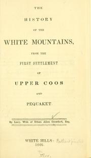 The history of the White Mountains, from the first settlement of Upper Coos and Pequaket by Lucy Crawford