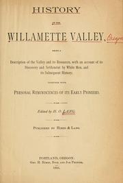 Cover of: History of the Willamette Valley: being a description of the valley and resources, with an account of its discovery and settlement by white men, and its subsequent history : together with personal reminiscences of its early pioneers