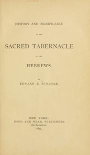 Cover of: History and significance of the sacred tabernacle of the Hebrews ... by Edward E. Atwater
