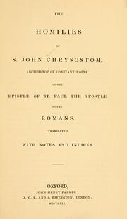 Cover of: The homilies of S. John Chrysostom, on the Epistle of St. Paul the Apostle to the Romans by Saint John Chrysostom