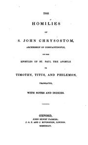 Cover of: The  homilies of S. John Chrysostom ... on the Epistles of St. Paul the Apostle to Timothy, Titus, and Philemon by Saint John Chrysostom