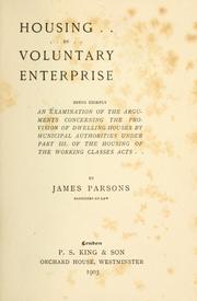 Cover of: Housing by voluntary enterprise: being chiefly an examination of the arguments concerning the provision of dwelling-houses by municipal authorities under part 3 of the housing of the working classes acts.