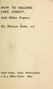 Cover of: How to become like Christ, and other papers by Dods, Marcus