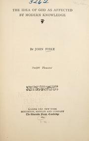 Cover of: The idea of God as affected by modern knowledge ... by John Fiske