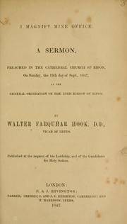 Cover of: I magnify mine office: a sermon, preached in the Cathedral Church of Ripon, on Sunday, the 19th day of Sept., 1847, at the general ordination of the Lord Bishop of Ripon