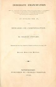 Cover of: Immediate emancipation safe and profitable for masters: -happy for slaves;-right in government;-advantageous to the nation;-would interfere with no feelings but such as are destructive;-cannot be postponed without continually increasing danger. An outline for it, and remarks on compensation.