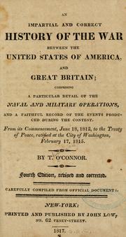 Cover of: An impartial and correct history of the war between the United States of America, and Great Britain by O'Connor, Thomas