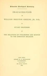 Cover of: Inauguration of William Brenton Greene, Jr., D.D.: as Stuart professor of the relations of philosophy and science to the Christian religion.