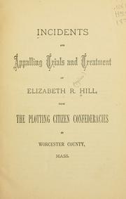 Cover of: Incidents and appalling trials and treatment of Elizabeth R. Hill by Elizabeth R. Hill