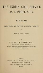 Cover of: Indian civil service as a profession.: A lecture delivered at Trinity college, Dublin, on June 10th, 1903.