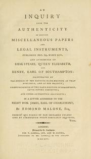 Cover of: An inquiry into the authenticity of certain miscellaneous papers and legal instruments: published Dec. 24, MDCCXCV. and attributed to Shakspeare, Queen Elizabeth, and Henry, Earl of Southampton: illustrated by fac-similes of the genuine hand-writing of that nobleman, and of Her Majesty; a new fac-simile of the hand-writing of Shakspeare, never before exhibited; and other authentic documents: in a letter addressed to the Right Hon. James, Earl of Charlemont