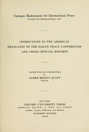 Instructions to the American delegates to the Hague peace conferences and their official reports by James Brown Scott