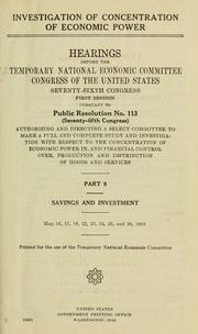 Cover of: Investigation of concentration of economic power.: Hearings before the Temporary National Economic Committee, Congress of the United States, Seventy-fifth Congress, third Session [-Seventy-sixth Congress, third Session] pursuant to Public Resolution no. 113 (Seventy-fifth Congress) authorizing and directing a select committee to make a full and complete study and investigation with respect to the concentration of economic power in, and financial control over, production of goods and services ...