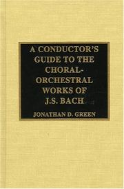 Cover of: A conductor's guide to the choral-orchestral works of J.S. Bach by Jonathan D. Green