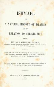Cover of: Ishmael, or, A natural history of Islamism and its relation to Christianity. by John Muehleisen Arnold