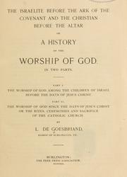 Cover of: The Israelite before the art of the covenant and the Christian before the altar: a history of the worship of God, in two parts