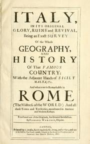 Cover of: Italy, in its original glory, ruine and revival: being an exact survey of the whole geography, and history of that famous country : with the adjacent islands of Sicily, Malta, &c. : and whatever is remarkable in Rome (the mistress of the world) and all those towns and territories, mentioned in antient and modern authors