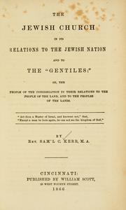 Cover of: The Jewish church in its relations to the Jewish nation and to the "Gentiles", or, The people of the congregation in their relations to the people of the land, and to the peoples of the lands ...
