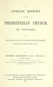 A jubilee history of the Presbyterian Church of Victoria; or, the rise and progress of Presbyterianism from the foundation of the colony to 1888 by R. W. Hamilton