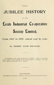 Cover of: The jubilee history of the Leeds Industrial Co-operative Society, from 1847 to 1897. by George Jacob Holyoake