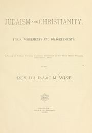 Cover of: Judaism and Christianity, their agreements and disagreements: a series of Friday evening lectures, delivered at the Plum Street Temple, Cincinnati, Ohio