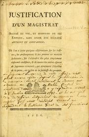 Cover of: Justification d'un magistrat accusé de vol, et suspendu de ses emplois, sans avoir été déclaré atteint et convaincu: où l'on a joint quelques observations sur les indices, les présomptions & les preuves en matière judiciaire, sur l'absurdité des plus amplement informés indéfinis, & de toutes les autres especes de jugemens criminels, qui diminuent l'étendue de la peine, en raison de la faiblesse des preuves