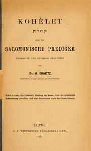 Cover of: Kohélet, oder, Der Salomonische Prediger übersetzt und kritisch erläutert ; Nebst Anhang über Kohélet's Stellung im Kanon, über die griechische Uebersetzung desselben und über Graecismen darin und einem Glossar.