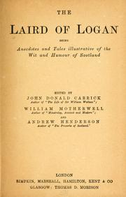 Cover of: The laird of Logan: being anecdotes and tales illustrative of the wit and humour of Scotland.
