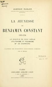 Cover of: jeunesse de Benjamin Constant, 1767-1794: le disciple du 18è siècle, utilitarisme et pessimisme, Mme. de Charrière : D'après de nombreux documents inédits