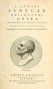 Cover of: L. Annaei Senecae philosophi Opera.: Ad optimas editiones collata, praemittitur notitia literaria studiis Societatis bipontinae.