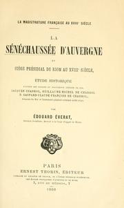 Cover of: La Sénéchaussée d'Auvergne et Siège Présidial de Riom au XVIIIe siècle: etude historique d'aprés les papiers et documents inédits de MM Jacques Chabrol, Guillaume-Michel de Chabrol & Gaspard-Claude-François de Chabrol