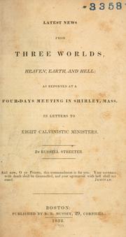 Cover of: Latest news from three worlds, heaven, earth and hell: as reported at a four-days meeting in Shirley, Mass. in letters to eight Calvinistic ministers