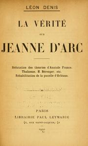 Cover of: vérité sur Jeanne d'Arc: réfutation des théories d'Anatole France, Thalamas, H. Bérenger, etc. : réhabilitation de la pucelle d'Orléans