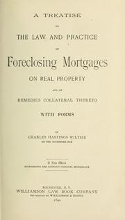 A treatise on the law and practice of foreclosing mortgages by Charles Hastings Wiltsie