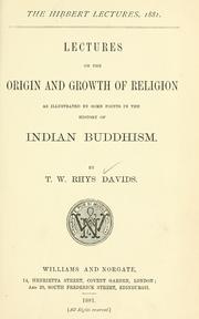 Cover of: Lectures on the origin and growth of religion as illustrated by some points in the history of Indian Buddhism. by Thomas William Rhys Davids